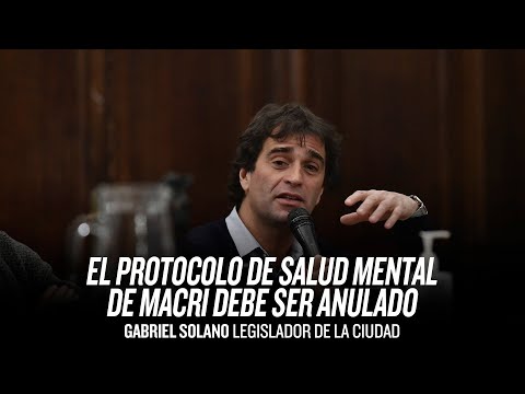 El protocolo de salud mental de Macri debe ser anulado / Gabriel Solano en Comisión de Salud