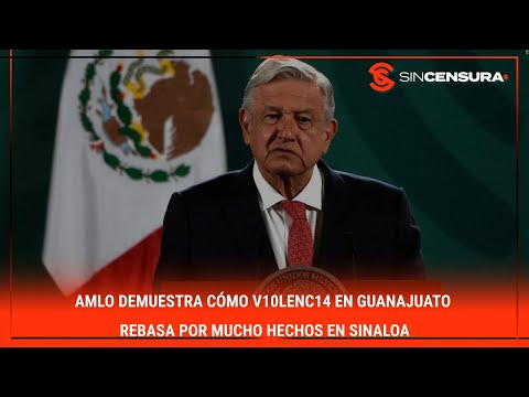 #AMLO demuestra cómo v10l?nc14 en #GUANAJUATO rebasa por mucho hechos en #SINALOA