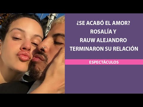 ¿Se acabó el amor? Rosalía y Rauw Alejandro terminaron su relación
