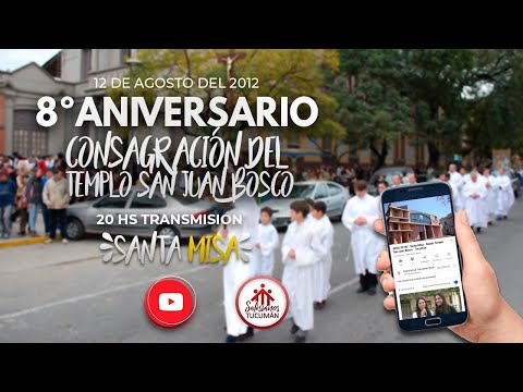 MISA 20HS - 8º ANIVERSARIO Consagración Templo San Juan Bosco Tucumán