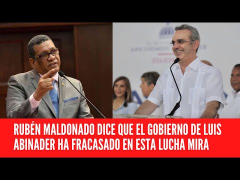 RUBÉN MALDONADO DICE QUE EL GOBIERNO DE LUIS ABINADER HA FRACASADO EN ESTA LUCHA MIRA