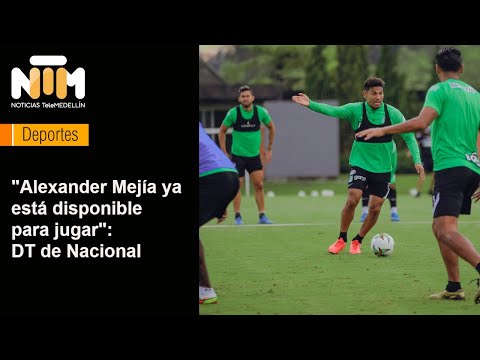 Alexánder Mejía ya está disponible para jugar: DT de Nacional - Telemedellín