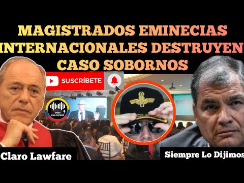 JUECES INMINENCIAS INTERNACIONALES DESTRUYEN CASO SOBORNO Y SENTENCIA ABSURDA CORREA NOTICIAS RFE
