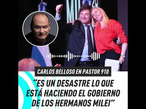 Carlos Belloso: Es un desastre lo que está haciendo el gobierno de los hermanos Milei