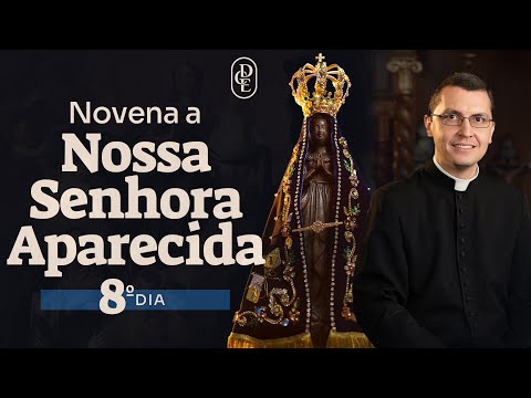 8º dia - Novena a Nossa Senhora Aparecida