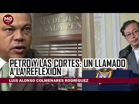 PETRO Y LAS CORTES, UN LLAMADO A LA REFLEXIÓN  Luis Alonso Colmenares Rodríguez