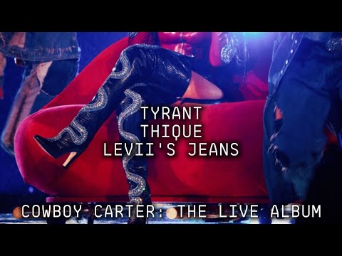 Beyoncé - TYRANT / THIQUE / LEVII'S JEANS (Cowboy Carter: The Live Album)