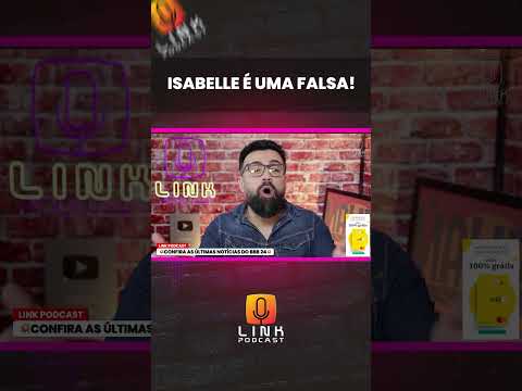 ISABELLE É UMA FALSA! | LINK PODCAST