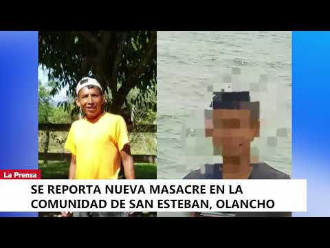 Se reporta nueva masacre en la comunidad de San Esteban, Olancho