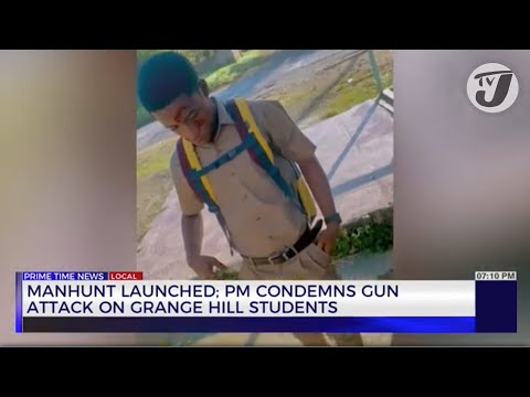 Manhunt Launched; PM Condemns Gun Attack on Grange Hill Students | TVJ News