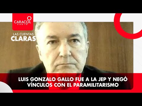 #LasCuentasClaras: Luis Gonzalo Gallo fue a la JEP y negó vínculos con el paramilitarismo