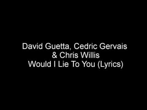 Would I Lie to You - David Guetta, Cedric Gervais & Chris Willis (Lyrics)