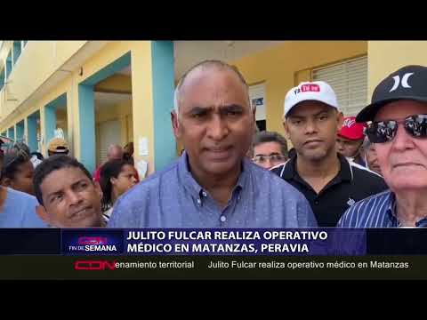 Julito Fulcar realiza operativo médico en Matanzas, Peravia