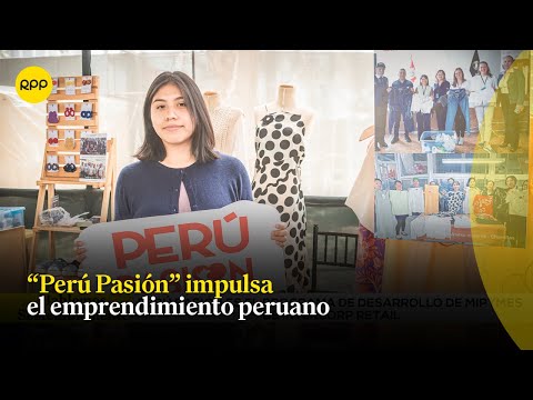 “Perú Pasión” busca microempresarios peruanos con proyección social y ambiental