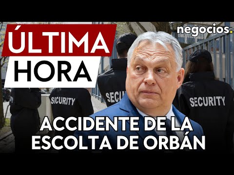 ÚLTIMA HORA | La escolta policial de Orbán sufre un accidente de tráfico