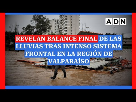 Revelan BALANCE FINAL de las lluvias tras el intenso sistema frontal en la región de Valparaíso