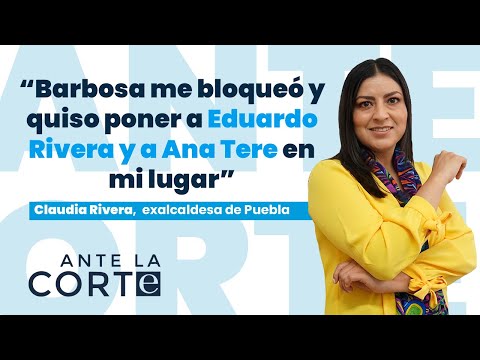 #AnteLaCorte | Claudia Rivera: Barbosa quería a Lalo Rivera o Ana Tere en mi lugar