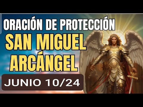 ORACIÓN A SAN MIGUEL ARCÁNGEL.  LUNES 10 DE JUNIO DE 2024