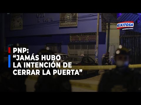 PNP sobre tragedia en Los Olivos: “Jamás ha habido la intención de cerrar la puerta”