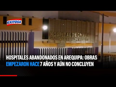 Arequipa | Hospitales abandonados: Obras empezaron hace 7 años y aún no concluyen