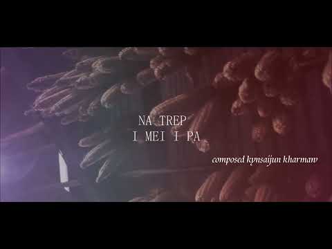 Na I Trep I Mei I Pa[Official Music Video]Prod-kynsai kharmaw