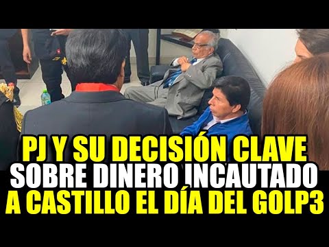 PEDRO CASTILLO: PODER JUDICIAL EMITE DECISIÓN CLAVE SOBRE INCAUTACIÓN DE DINERO EN G0LPE DE ESTADO