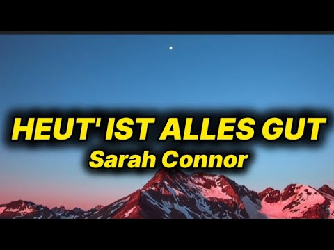 Sarah Connor - Heut' Ist Alles Gut (lyrics/text)