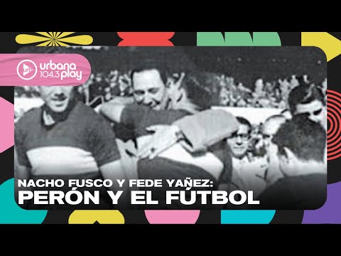 Perón y el fútbol: ¿qué cosas los unen? Nacho Fusco y Fede Yañez en #TodoPasa