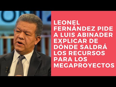 Leonel Fernández dice gobierno debe explicar de dónde saldrán recursos para proyectos