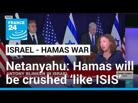 Netanyahu vows that Hamas will be crushed ‘like ISIS’ as Blinken visits • FRANCE 24 English