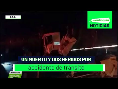 Un muerto y dos heridos por accidente de tránsito - Teleantioquia Noticias