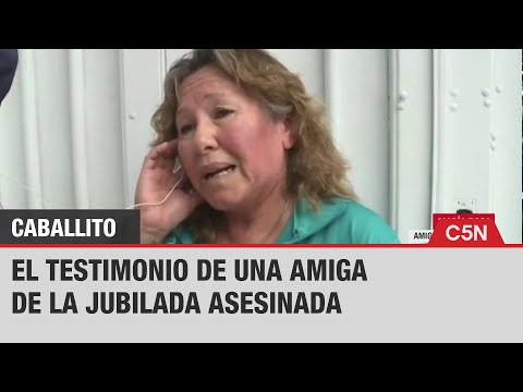 EL DESGARRADOR TESTIMONIO DE UNA AMIGA DE LA JUBILADA ASESINADA EN CABALLITO