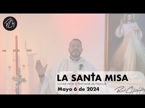 Padre Chucho - La Santa Misa (Lunes 6 de Mayo)