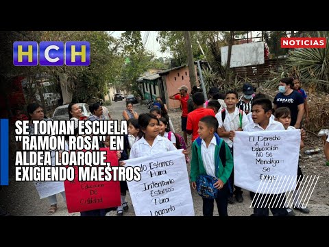 Se toman escuela Ramón Rosa en aldea Loarque, exigiendo maestros
