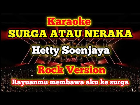 SURGA ATAU NERAKA [KARAOKE] - HETTY SOENJAYA | ROCK VERSION