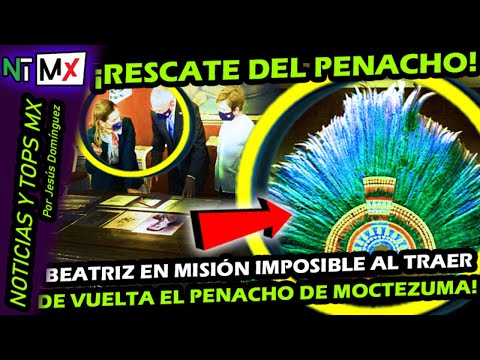 MISION IMPOSIBLE ¡ BEATRIZ GUTIERREZ MULLER BUSCA RESCATAR EL PENACHO DE MOCTEZUMA PARA EXPOSICION !