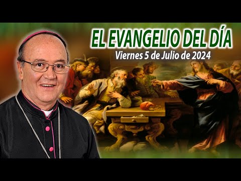 El Evangelio de Día | Monseñor Enrique Díaz | 5 de Julio 2024