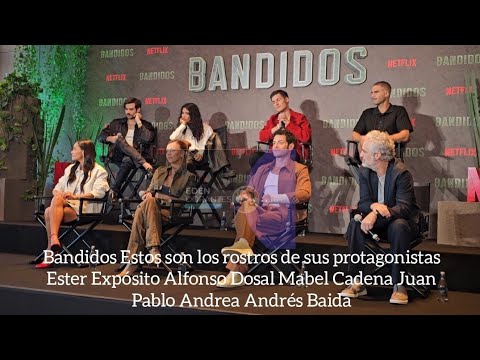 Bandidos  Los rostros de sus protagonistas Ester Alfonso Mabel Juan Pablo Andrea Andrés Baida