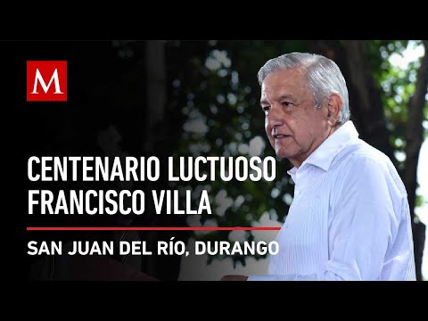 AMLO conmemora el Centenario Luctuoso de Francisco Villa en Ex Hacienda La Coyotada