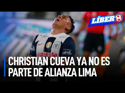 Es oficial: Christian Cueva ya no es parte de Alianza Lima | Líbero