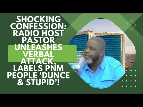 Shocking Confession: Radio Host Pastor Unleashes Verbal Attack, Labels PNM People 'Dunce & Stupid’!