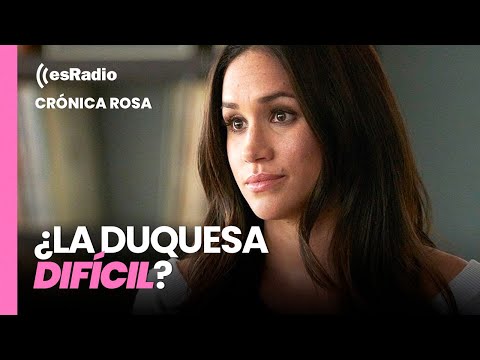 Crónica Rosa: Meghan Markle, ¿la duquesa difícil?