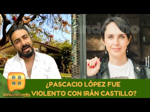 ¿Pascacio López fue violento con Irán Castillo | Programa del 27 de mayo de 2020 | Ventaneando