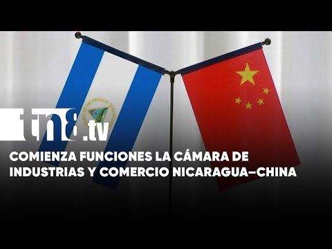 Más oportunidades: comenzó a funcionar la Cámara de Industrias y Comercio Nicaragua – China