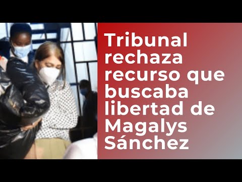Tribunal rechaza recurso que buscaba libertad de Magalys Medina hermana de Danilo Medina