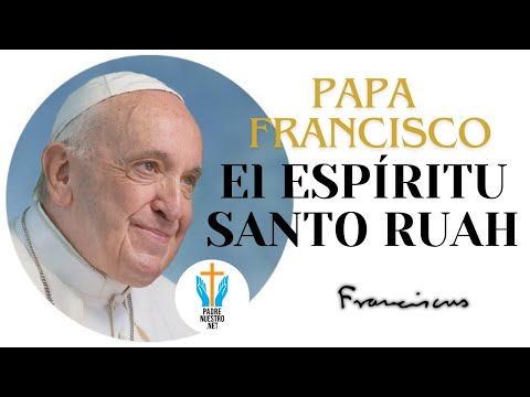 ? CATEQUESIS del PAPA FRANCISCO - El ESPÍRITU SANTO Ruah