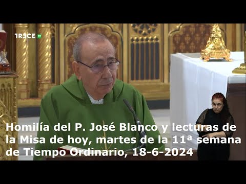 Homilía del P. José Blanco y lecturas de hoy, martes, 11ª semana de Tiempo Ordinario, 18-6-2024
