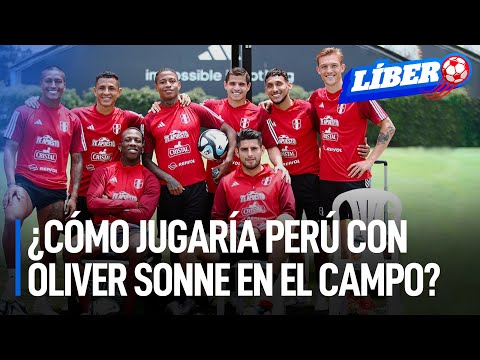 ¿Cómo jugaría la selección peruana con Oliver Sonne en el campo? | Líbero