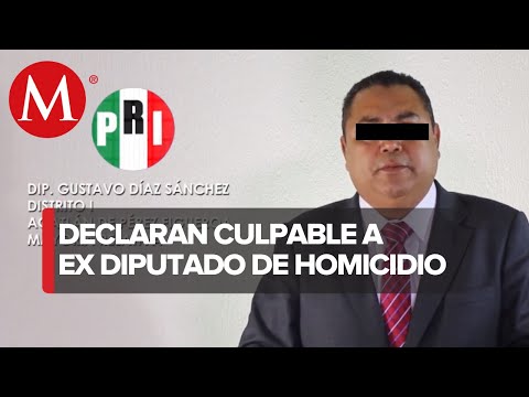 Dictan condena al ex diputado del PRI Gustavo Díaz Sánchez; se le acusa de homicidio