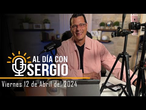 Noticias | Al Día con Sergio EN VIVO - Viernes 12 de Abril del 2024